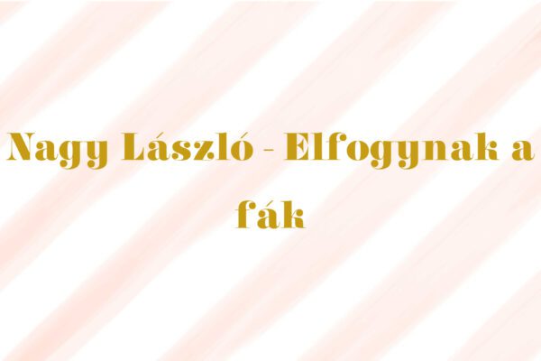 nagy lászló elfogynak a fák
