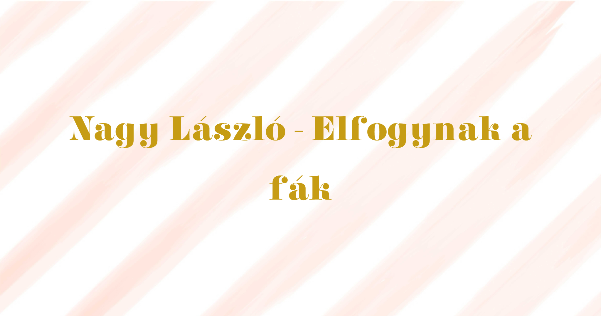 nagy lászló elfogynak a fák