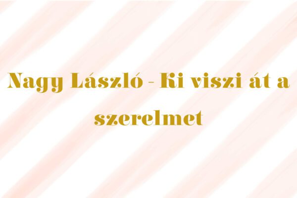 nagy lászló ki viszi át a szerelmet