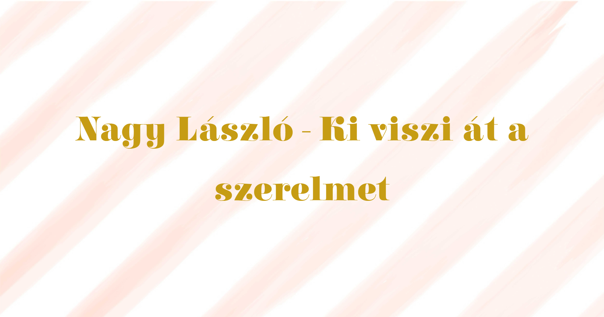 nagy lászló ki viszi át a szerelmet