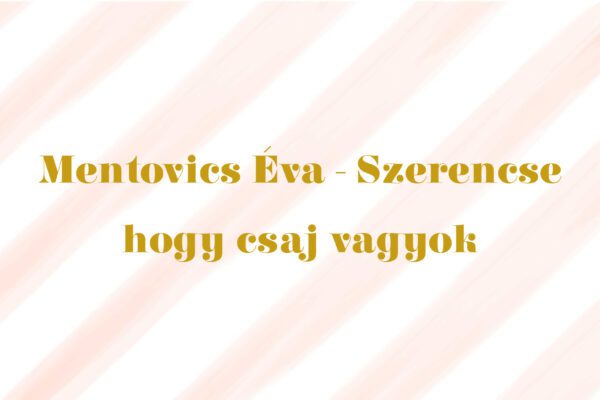 mentovics éva szerencse hogy csaj vagyok